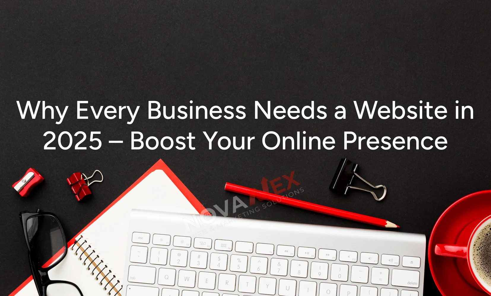 Why Every Business Needs a Website in 2025 – Boost Your Online Presence