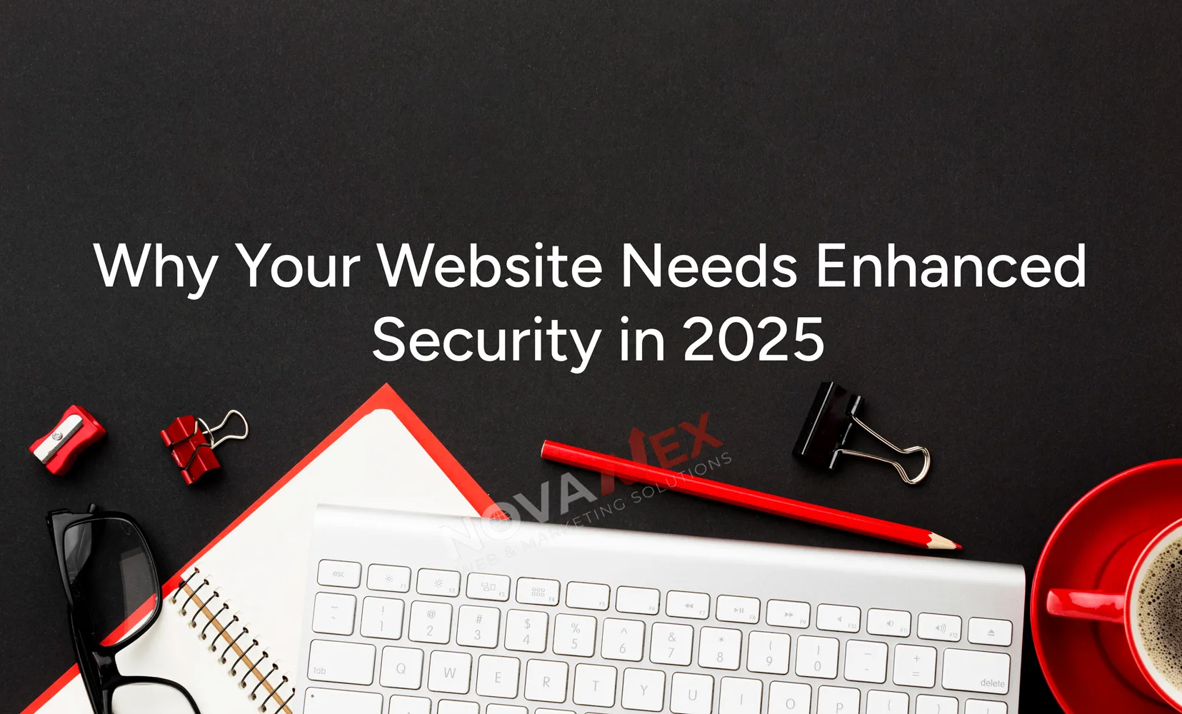 Why Your Website Needs Strong Security in 2025 | Novanexweb